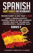 Spanish Short Stories for Intermediate: Become Fluent in Less Than 30 Days Using a Proven Scientific Method Applied in These Language Lessons. Practic