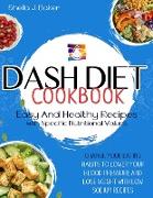 Dash Diet Cookbook: Easy and Healthy Recipes with Specific Nutritional Values. Change Your Eating Habits to Lower Your Blood Pressure and