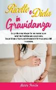 Ricette E Dieta in Gravidanza: La guida completa per la neo mamma per un'alimentazione sana e naturale. Scopri dieta e ricette per rimanere in forma