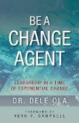 Be a Change Agent: Leadership in a Time of Exponential Change