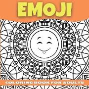 Emoji Coloring Book For Adults, Teenagers and Kids: Amazing Collection of Cool and Fun Emoji Mandala Coloring Pages Relaxing and Stress Relieving Colo