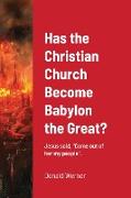 Has the Christian Church Become Babylon the Great?