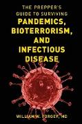 The Prepper's Guide to Surviving Pandemics, Bioterrorism, and Infectious Disease