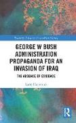 George W Bush Administration Propaganda for an Invasion of Iraq