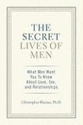 The Secret Lives of Men: What Men Want You to Know about Love, Sex, and Relationships