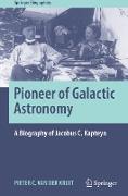 Pioneer of Galactic Astronomy: A Biography of Jacobus C. Kapteyn