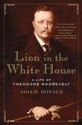 Lion in the White House: A Life of Theodore Roosevelt