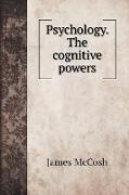 Psychology. The cognitive powers