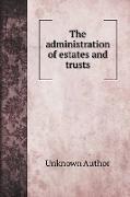 The administration of estates and trusts