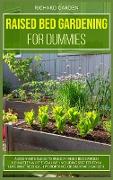 Raised Bed Gardening for Dummies: A Beginner's Guide to Build a Raised Bed Garden No Matter Where You Live. Including Secrets for a Luxuriant Vertical