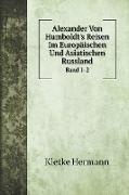 Alexander Von Humboldt's Reisen Im Europäischen Und Asiatischen Russland