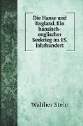 Die Hanse und England. Ein hansisch-englischer Seekrieg im 15. Jahrhundert