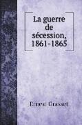 La guerre de sécession, 1861-1865