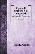 Opere di scultura e di plastica di Antonio Canova