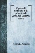 Opere di scultura e di plastica di Antonio Canova