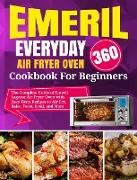 Emeril Lagasse Everyday 360 Air Fryer Oven Cookbook For Beginners