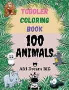 Toddler Coloring Book 100 Animals: Big, Easy, Educational Coloring Activity Book for Boys and Girls, Preschool and Kindergartner. Simple Doodling Colo