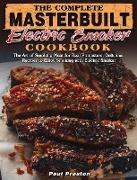 The Complete Masterbuilt Electric Smoker Cookbook: The Art of Smoking Meat for Real Pitmasters, Delicious Recipes to Enjoy Smoking with Electric Smoke