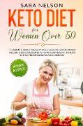 Keto Diet for Women Over 50: The Ultimate Guide to Healthy Weight loss for Senior Women including Delicious Recipes to Restore Metabolism, Increase