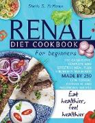 Renal Diet Cookbook For Beginners: The Exhaustive, Complete and Effective Meal Plan For Newly Diagnosed Made By 250 Low Sodium, Potassium, and Phospho