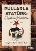 Pullarla Atatürk Hayati ve Mücadelesi 1881-1938
