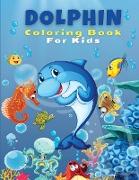 Dolphin Coloring Book For Kids: Cute and Fun Dolphin Coloring Pages, Activity Book For Kids And Toddlers, Beautiful Coloring Pages For Kids, Boys and