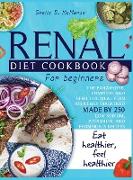 Renal Diet Cookbook For Beginners: The Exhaustive, Complete and Effective Meal Plan For Newly Diagnosed Made By 250 Low Sodium, Potassium, and Phospho