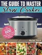 The Guide to Master Slow Cooker