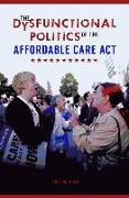 The Dysfunctional Politics of the Affordable Care Act