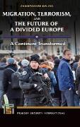 Migration, Terrorism, and the Future of a Divided Europe