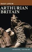 Daily Life in Arthurian Britain