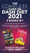 The Complete Guide on Dash Diet 2021: 2 BOOKS IN 1: A Step-by-Step Guide with Original, Quick and Easy Recipes to Boost Metabolism, Get Healthy and Lo