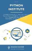 Python Institute: Complete Step By Step Guide For Beginners And Experts: Essential Tutorial For Passing The Python Exams. Real Practice