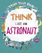 Train Your Brain: Think Like an Astronaut