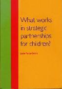 What Works in Strategic Partnerships for Children?