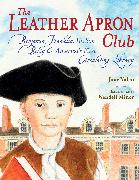 The Leather Apron Club: Benjamin Franklin, His Son Billy & America's First Circulating Library