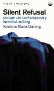 Silent Refusal: Essays on Contemporary Feminist Writing