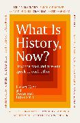 What Is History, Now?