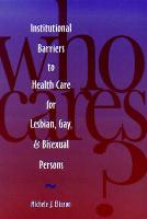 Who Cares? Inst Barriers to Health Care for Lesbian, Gay & Bi