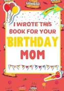 I Wrote This Book For Your Birthday Mom