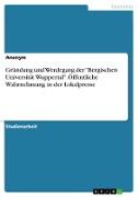 Gründung und Werdegang der "Bergischen Universität Wuppertal". Öffentliche Wahrnehmung in der Lokalpresse