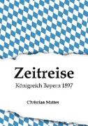 Zeitreise - Königreich Bayern 1897