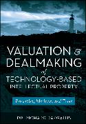 Valuation and Dealmaking of Technology-Based Intellectual Property