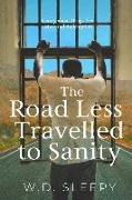 The Road Less Travelled to Sanity: A Story about Drugs, Sex, Crime and Redemption