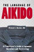 The Language of Aikido: A Practitioner's Guide to Japanese Characters and Terminology