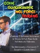 Come Guadagnare Nel Forex Trading: Esistono 2 Software Automatici In Grado Di Farti Fare Soldi Nel Mercato Valutario. Sei Interessato a Conoscerli ? S