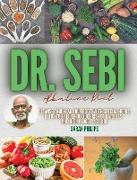 Dr. Sebi Alkaline Diet: Cleanse and Heal Your Body With Special Herbs. Detox Your Liver, Reduce Risk of Diabetes and High Blood Pressure