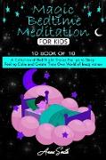 Magic Bedtime Meditation for kids: 10 book of 10 A Collection of Bed Night Stories For go to Sleep Feeling Calm and Create Their Own World of Imaginat