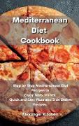 Mediterranean Diet Cookbook: Step by Step Mediterranean Diet Recipes to Enjoy Tasty Dishes. Quick and Easy Pizza and Side Dishes Recipes