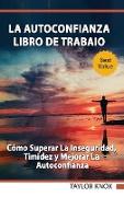 La autoconfianza - Libro de trabaio - Cómo superar la inseguridad, timidez y mejorar la autoconfianza